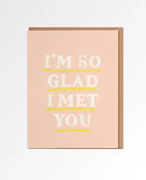 I'm So Glad I Met You Card